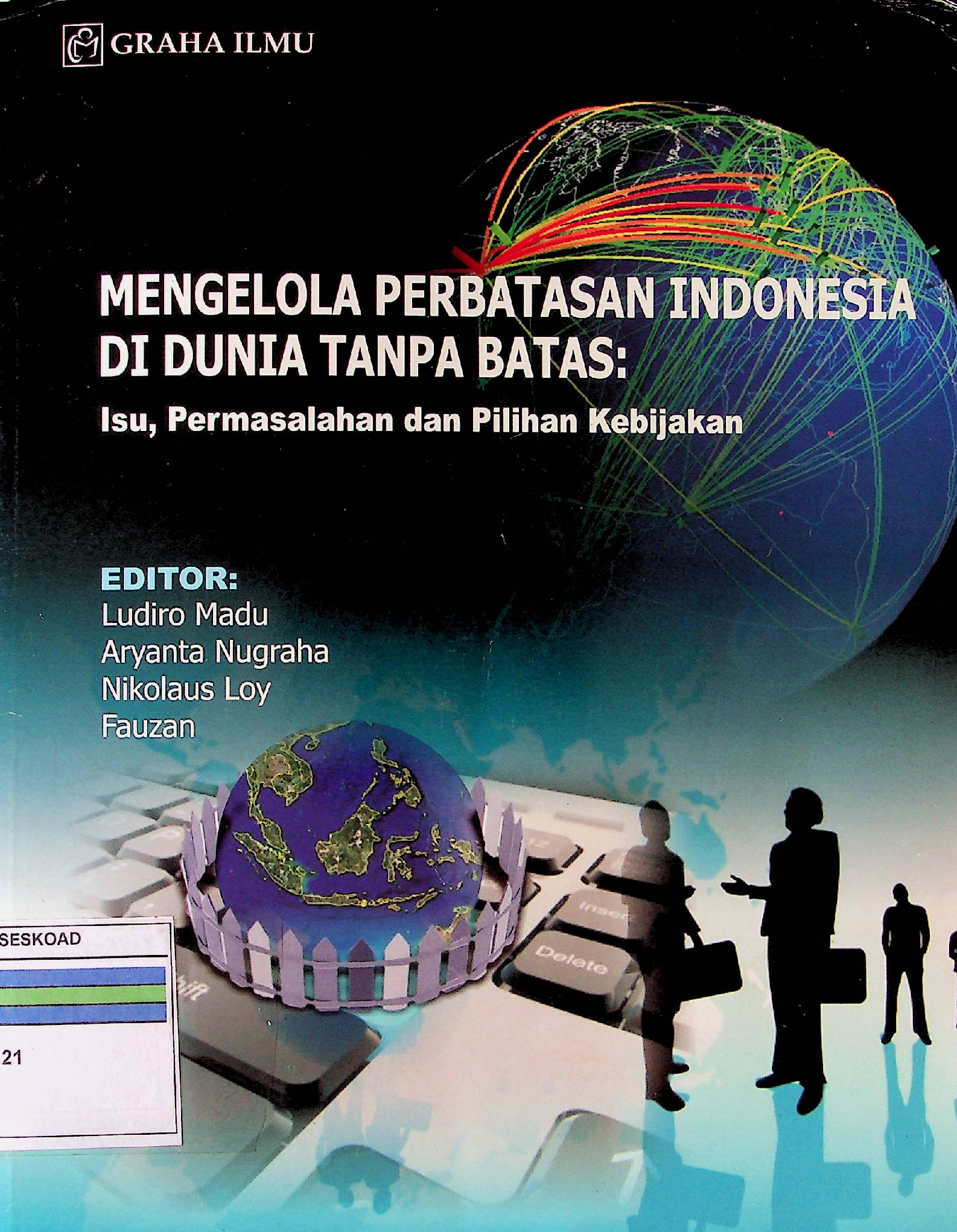 Mengelola Perbatasan Indonesia di Dunia tanpa Batas : Isu, Permasalahan dan Pilihan Kebijakan